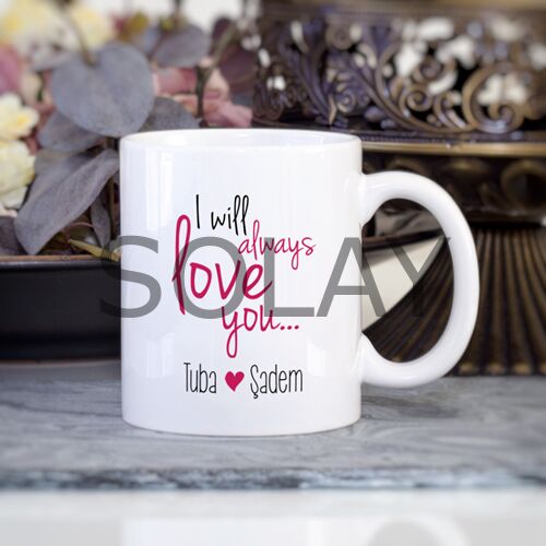 Kişiye Özel I will always love you İsimli Kupa Bardak